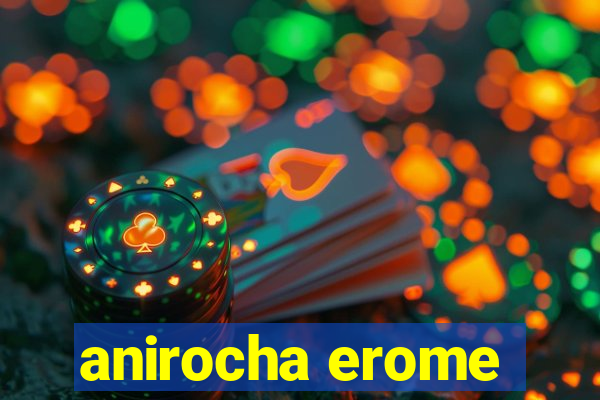 anirocha erome